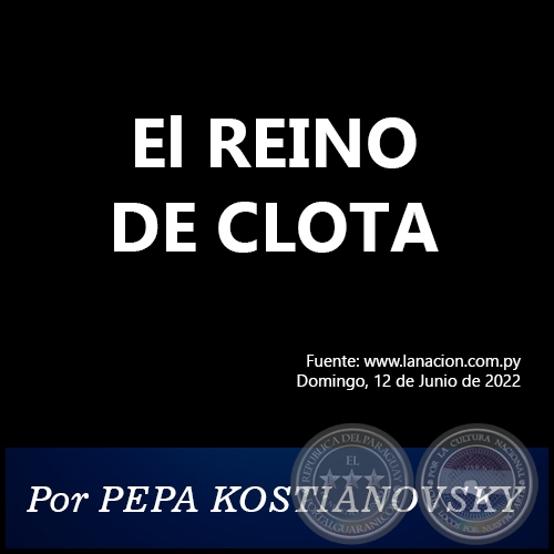 El REINO DE CLOTA - Por PEPA KOSTIANOVSKY - Domingo, 19 de Junio de 2022